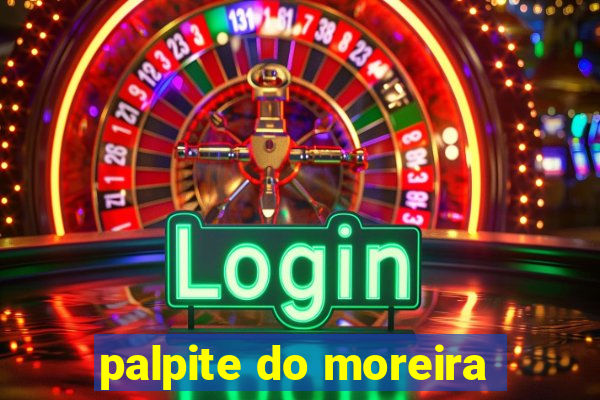 palpite do moreira